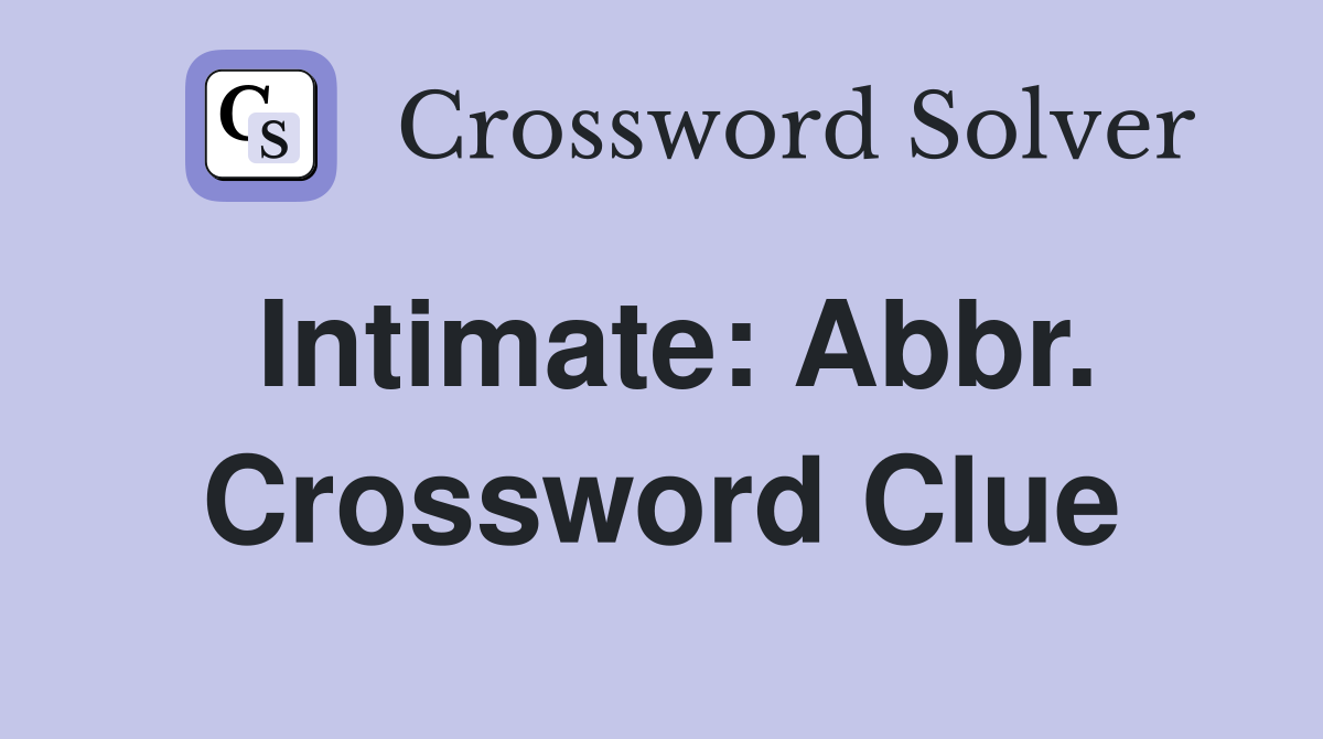 Intimate: Abbr. Crossword Clue
