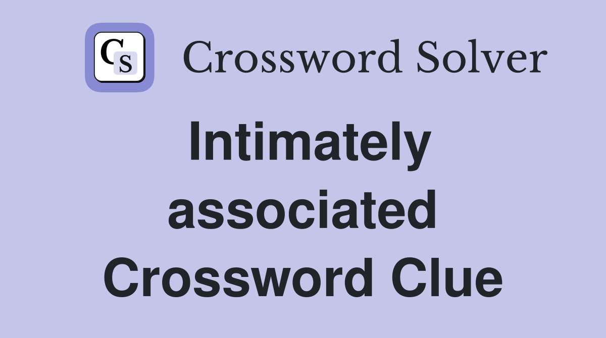 Intimately associated Crossword Clue