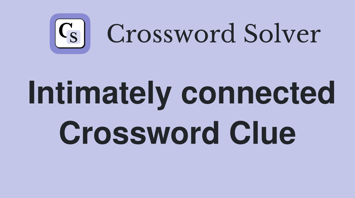 Intimately connected Crossword Clue