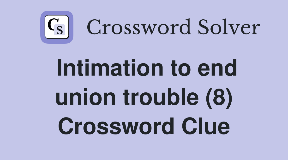 Intimation to end union trouble (8) Crossword Clue