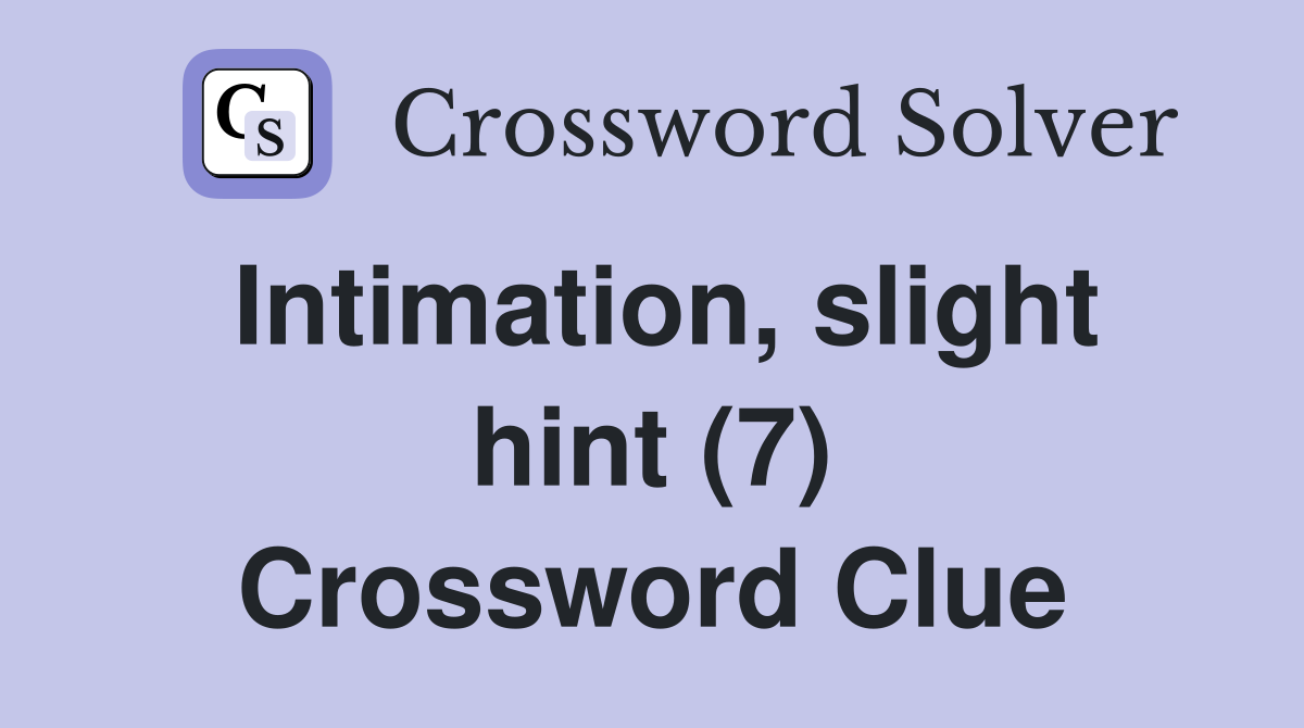 Intimation, slight hint (7) Crossword Clue