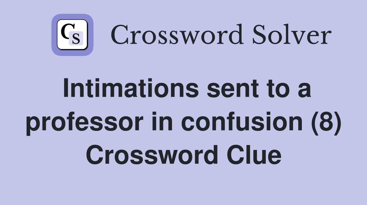 Intimations sent to a professor in confusion (8) Crossword Clue