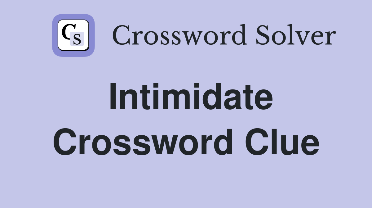 Intimidate Crossword Clue Answers Crossword Solver