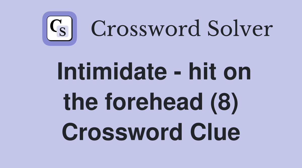 Intimidate - hit on the forehead (8) Crossword Clue