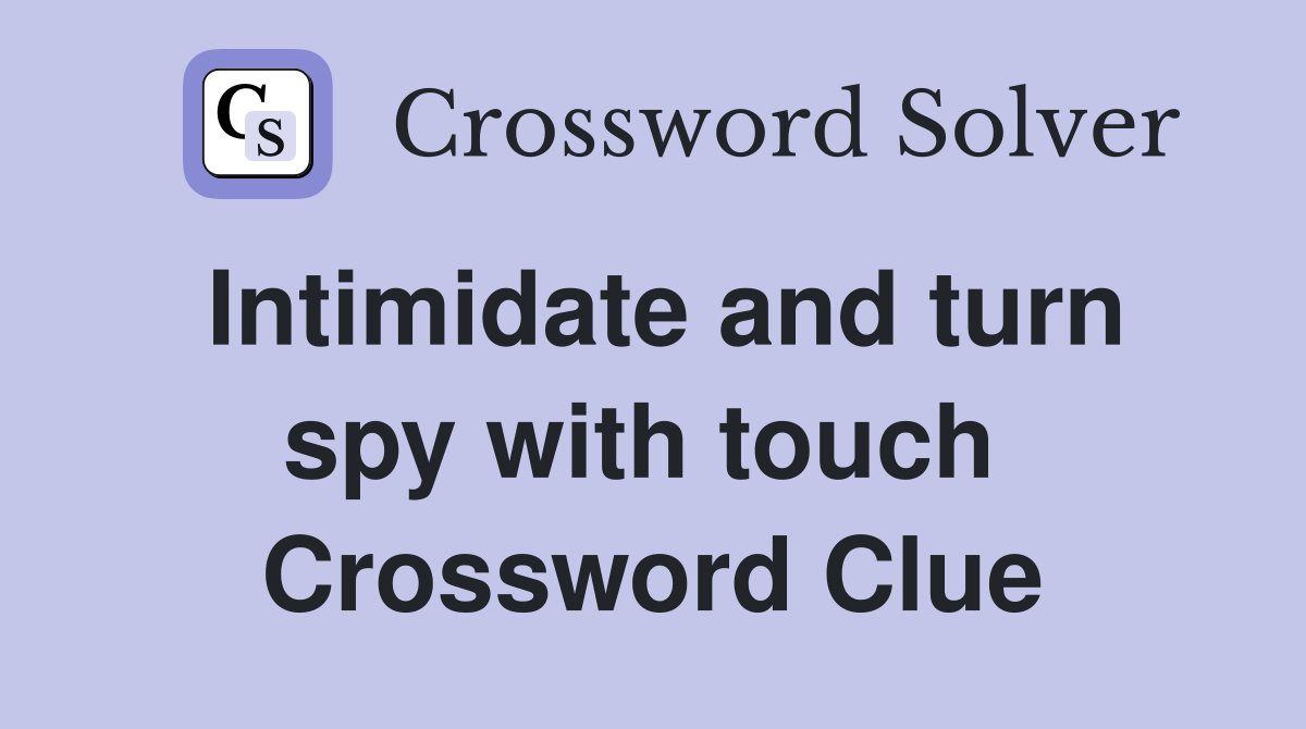 Intimidate and turn spy with touch  Crossword Clue