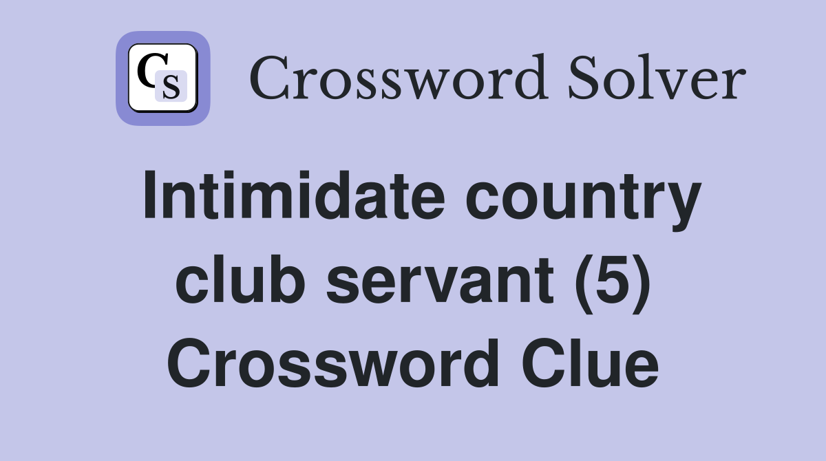 Intimidate country club servant (5) Crossword Clue