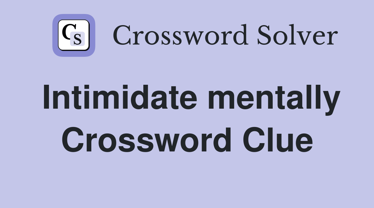 Intimidate mentally Crossword Clue