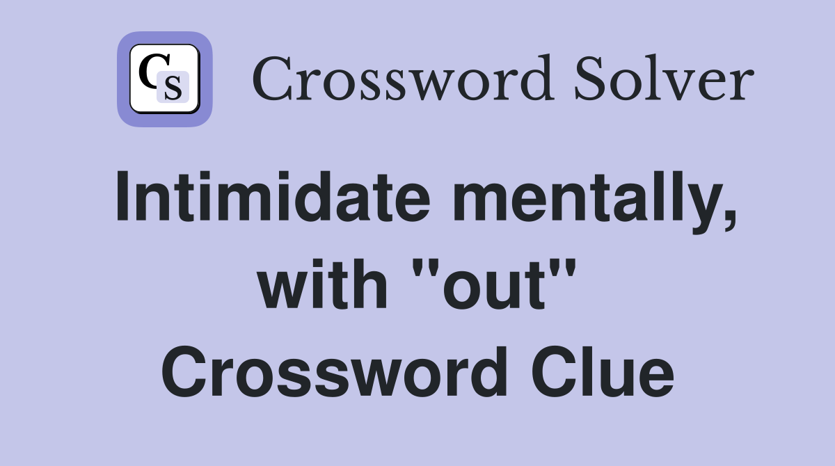 Intimidate mentally, with "out" Crossword Clue