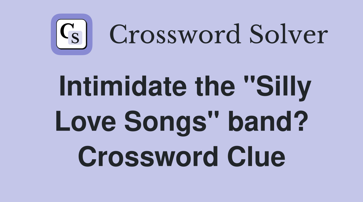 Intimidate the "Silly Love Songs" band? Crossword Clue