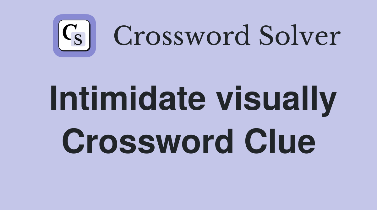 Intimidate visually Crossword Clue