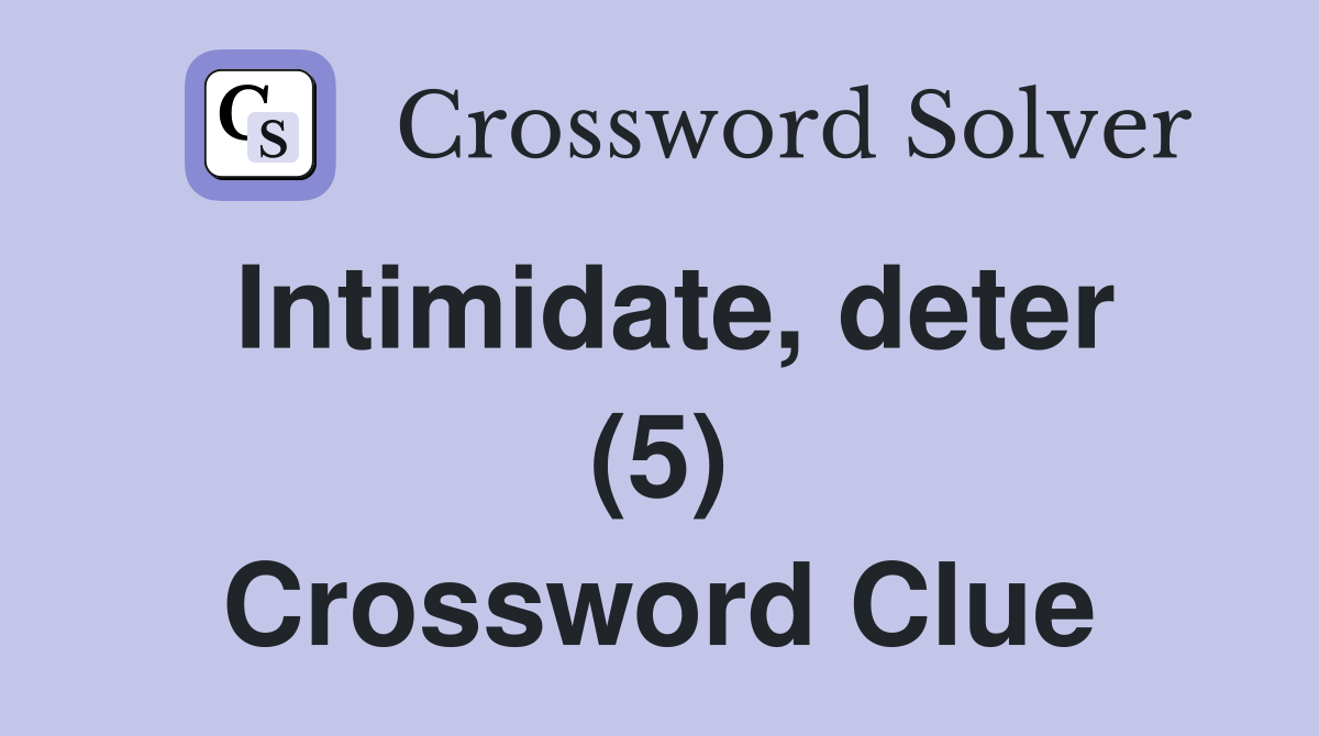 Intimidate, deter (5) Crossword Clue