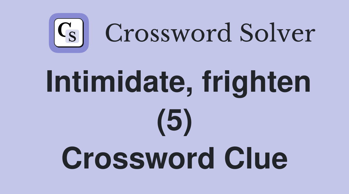 Intimidate, frighten (5) Crossword Clue