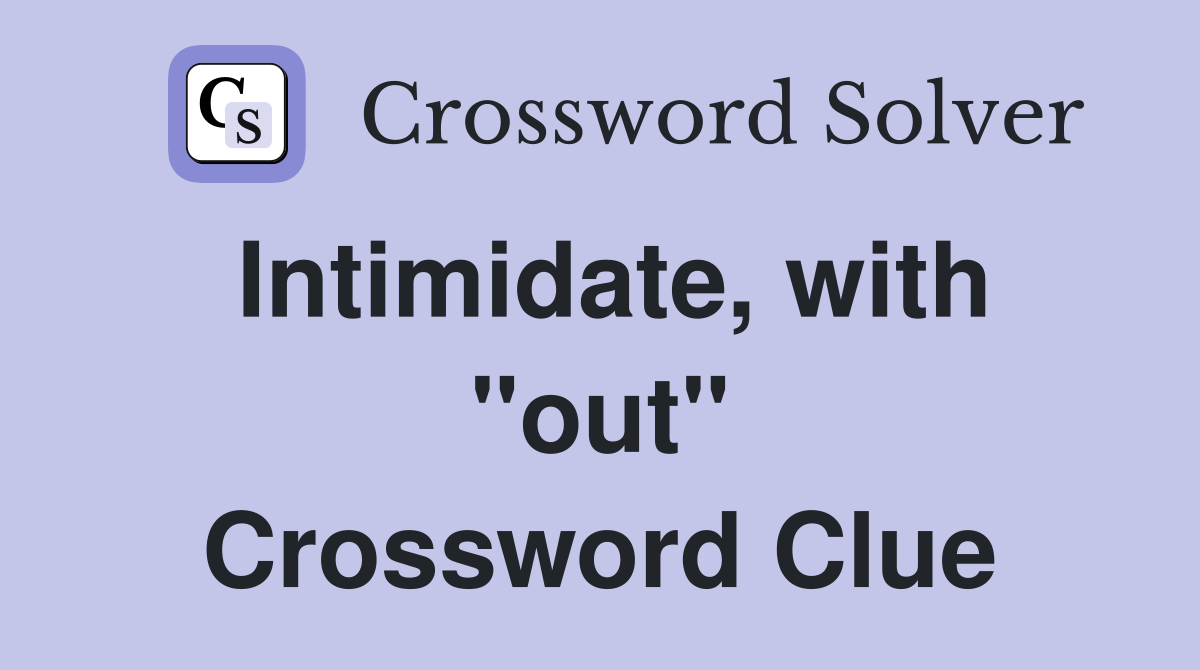 Intimidate, with "out" Crossword Clue