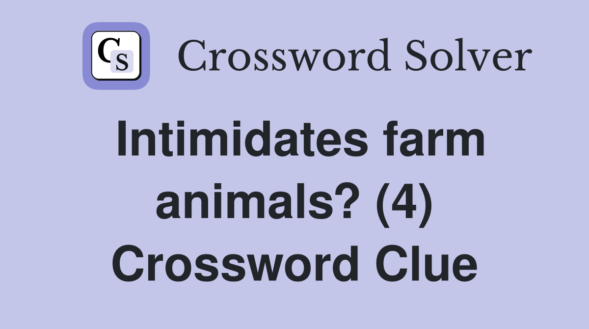 Intimidates farm animals? (4) Crossword Clue