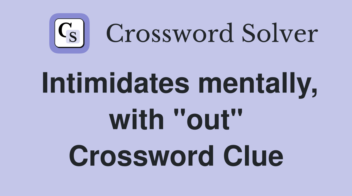 Intimidates mentally, with "out" Crossword Clue
