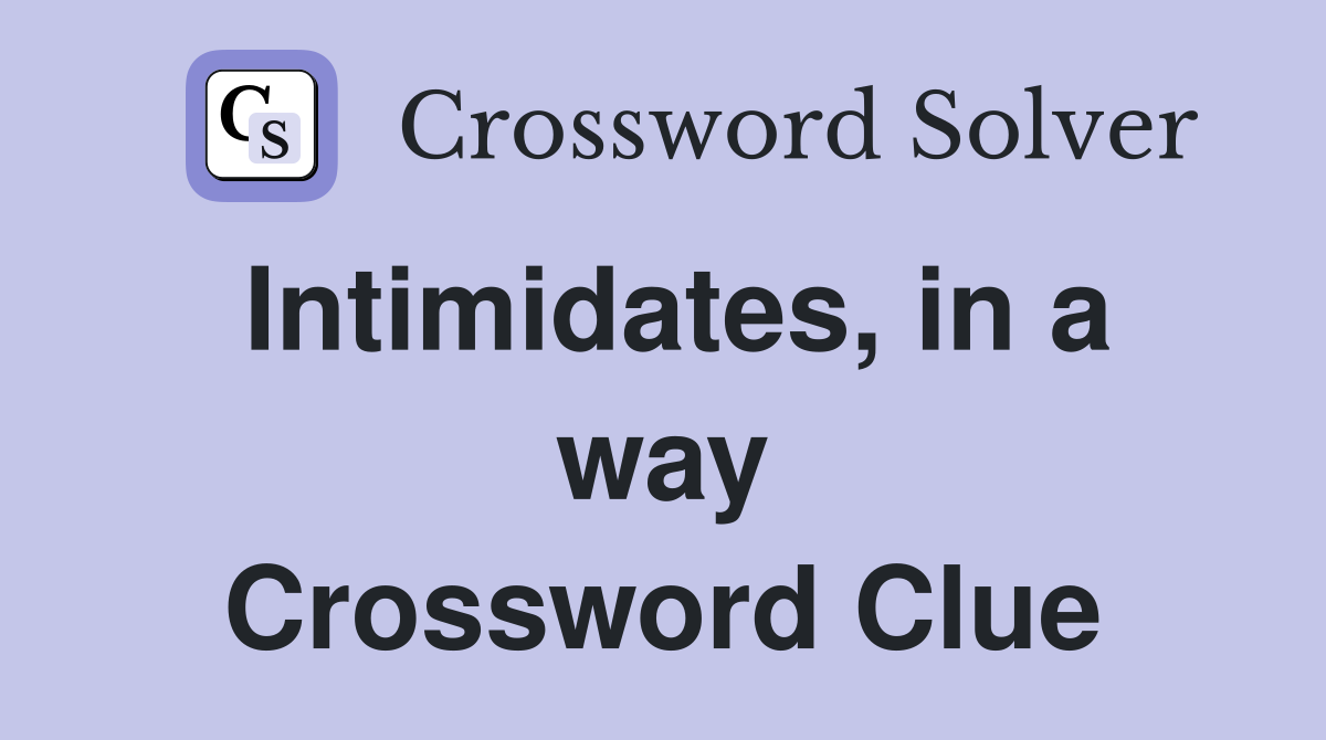 Intimidates, in a way Crossword Clue