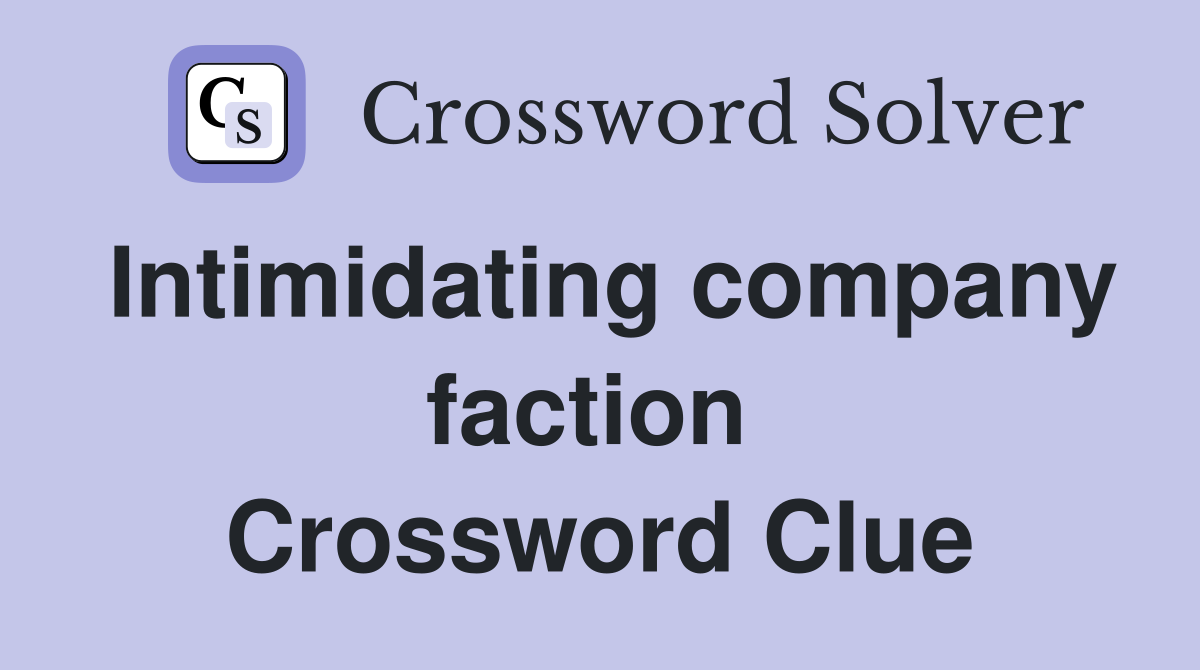 Intimidating company faction  Crossword Clue