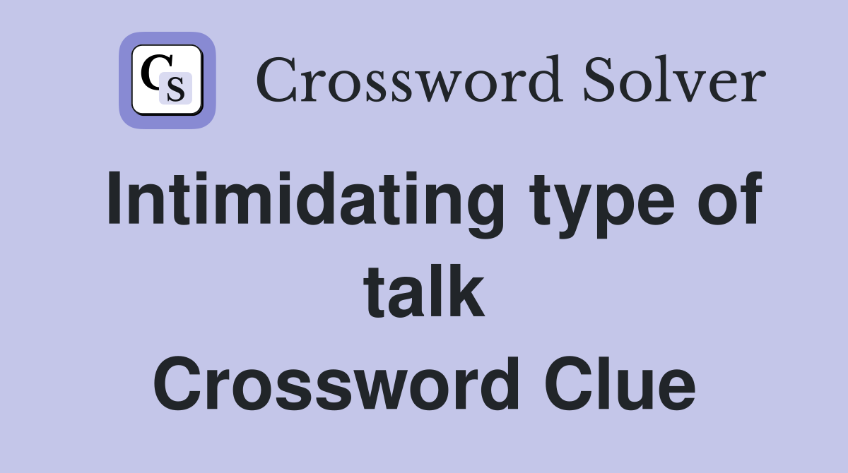 Intimidating type of talk Crossword Clue