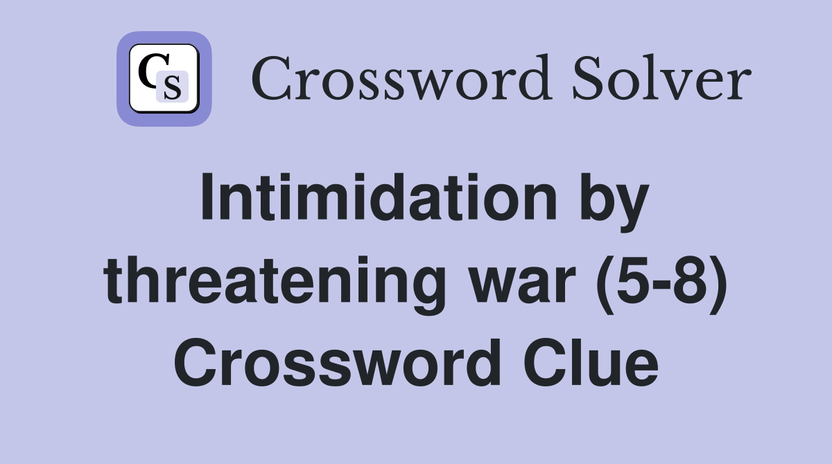 Intimidation by threatening war (5-8) Crossword Clue