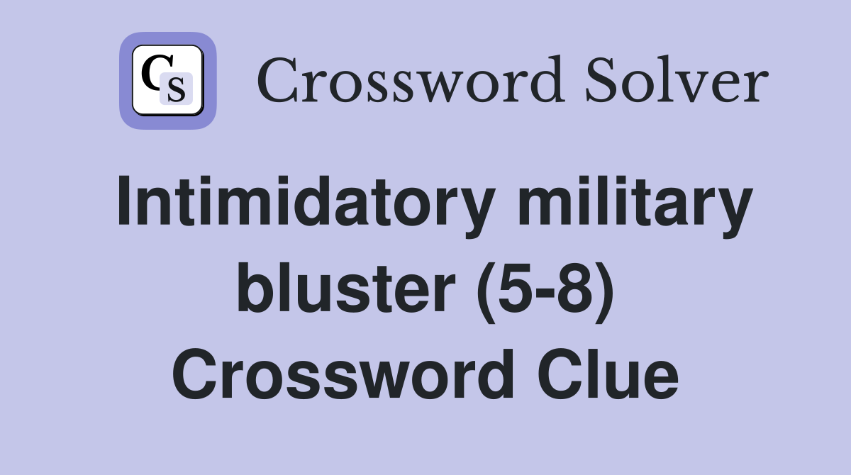 Intimidatory military bluster (5-8) Crossword Clue