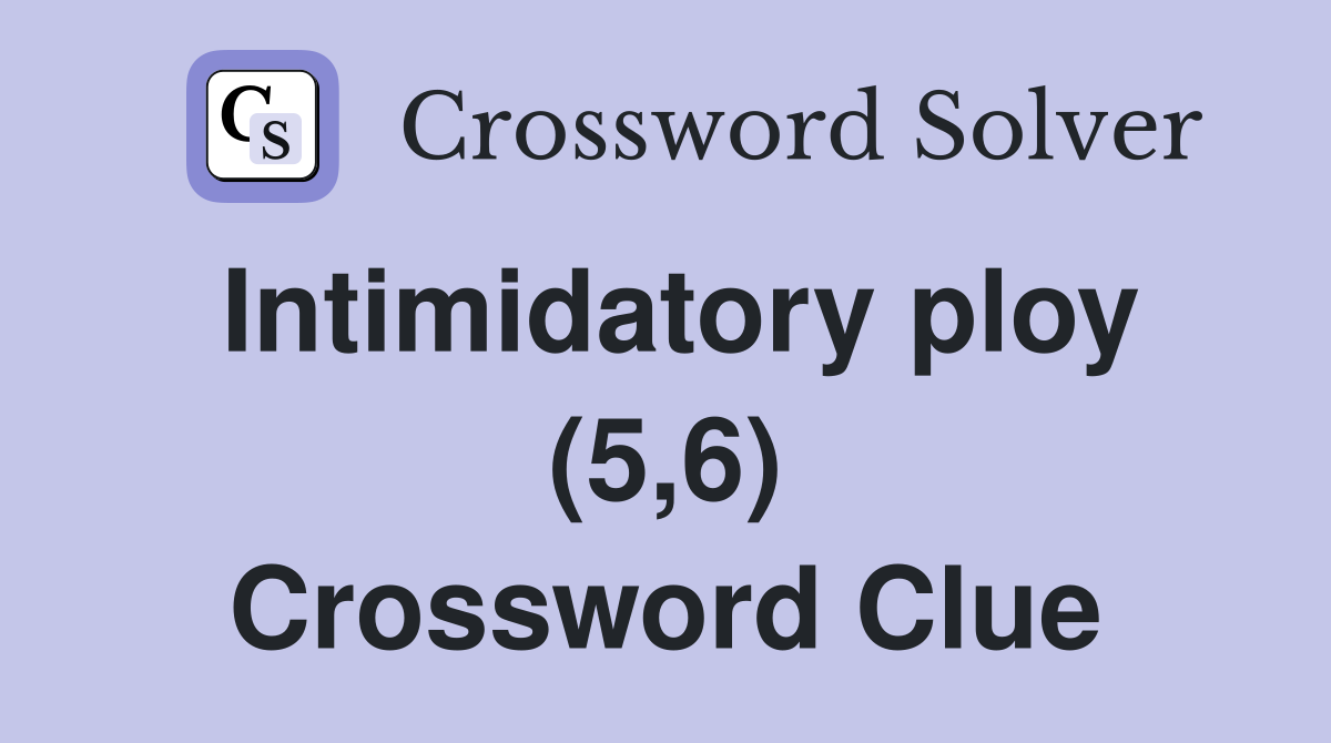 Intimidatory ploy (5,6) Crossword Clue