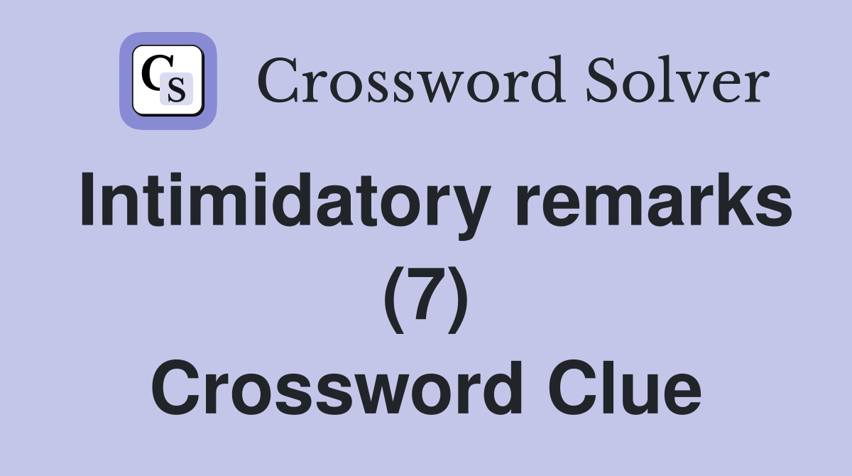 Intimidatory remarks (7) Crossword Clue
