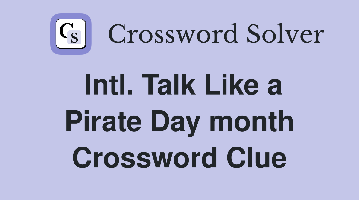 Intl. Talk Like a Pirate Day month Crossword Clue