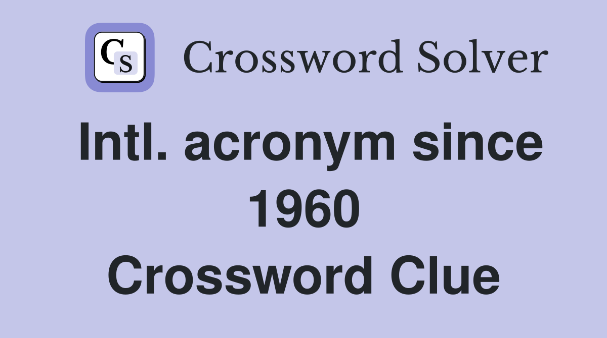 Intl. acronym since 1960 Crossword Clue
