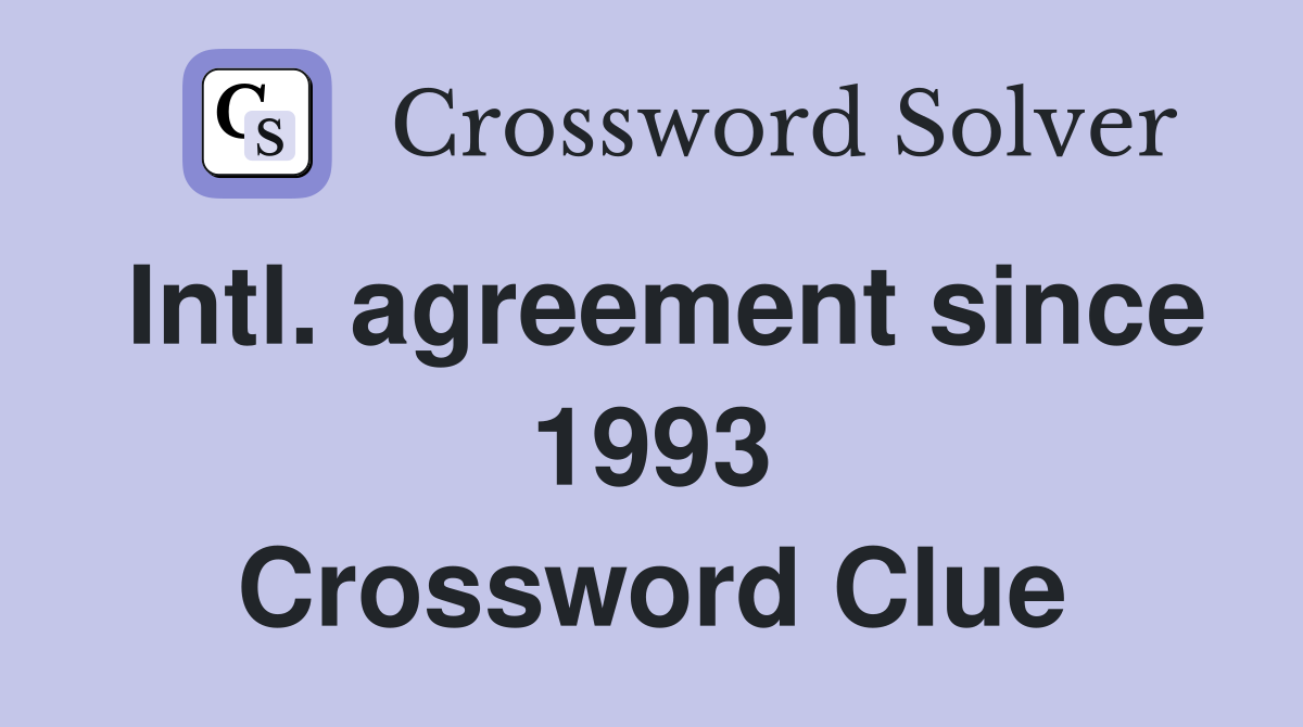 Intl. agreement since 1993 Crossword Clue