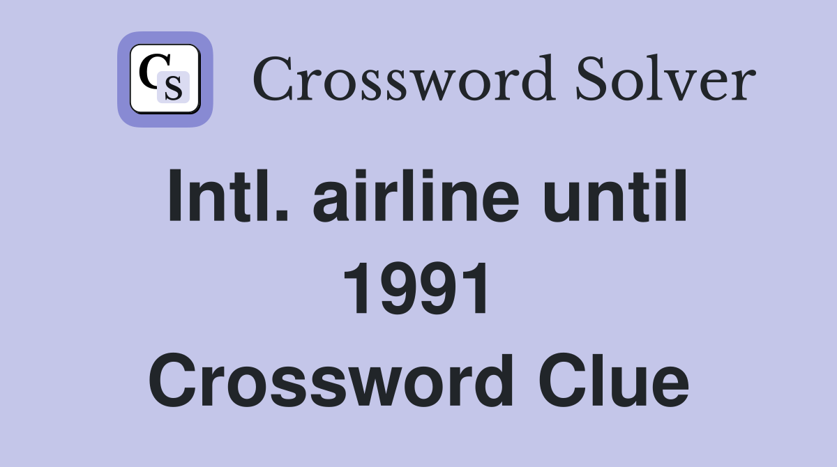 Intl. airline until 1991 Crossword Clue