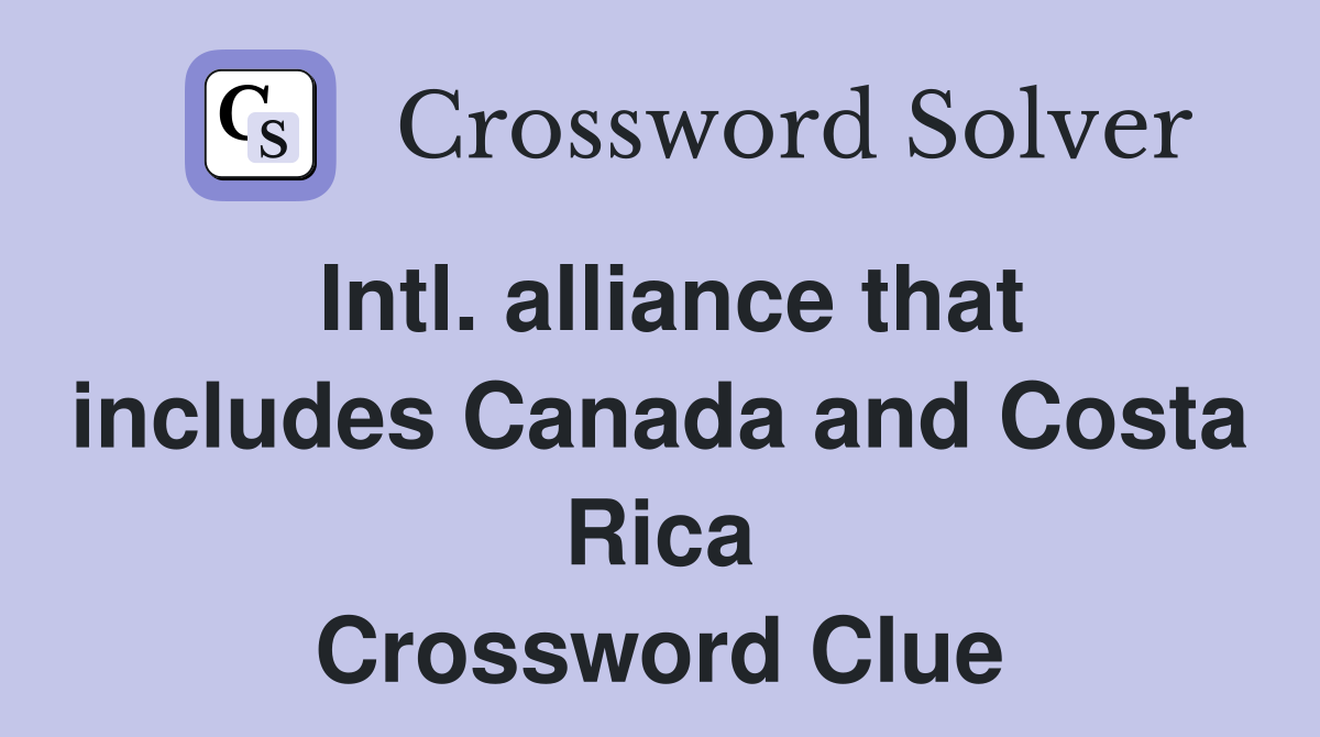Intl. alliance that includes Canada and Costa Rica Crossword Clue