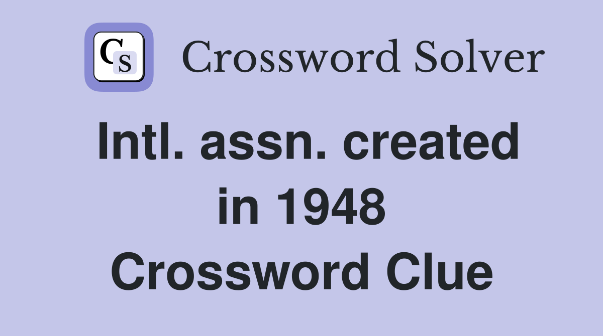 Intl. assn. created in 1948 Crossword Clue
