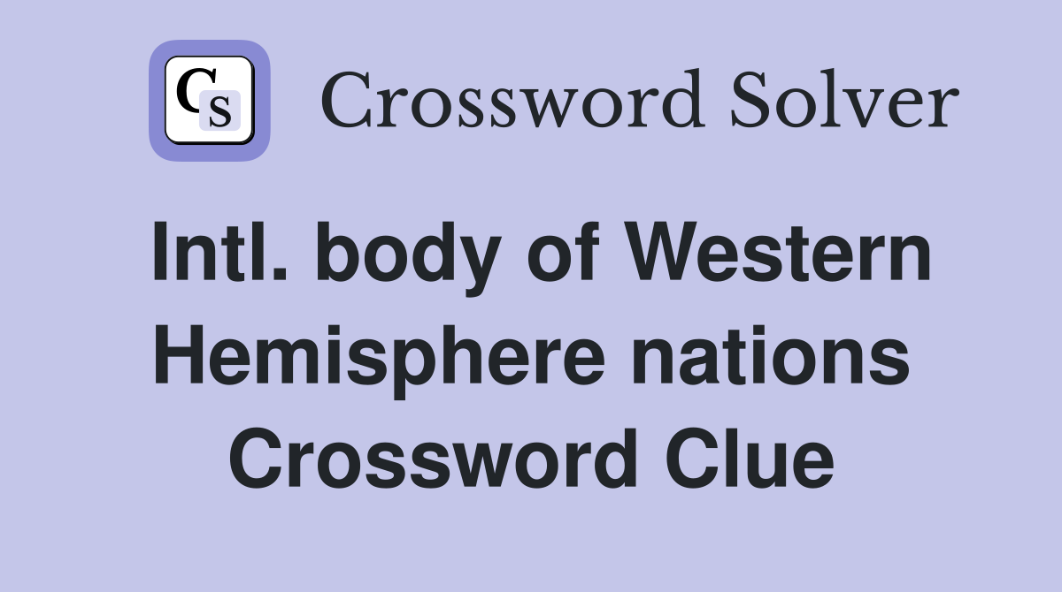 Intl. body of Western Hemisphere nations Crossword Clue