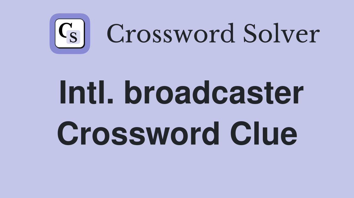 Intl. broadcaster Crossword Clue