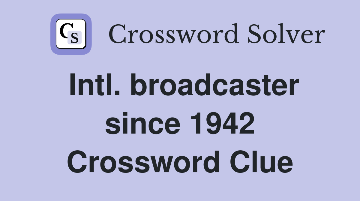 Intl. broadcaster since 1942 Crossword Clue