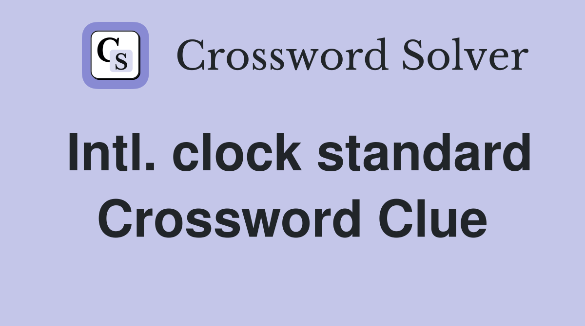 Intl. clock standard Crossword Clue