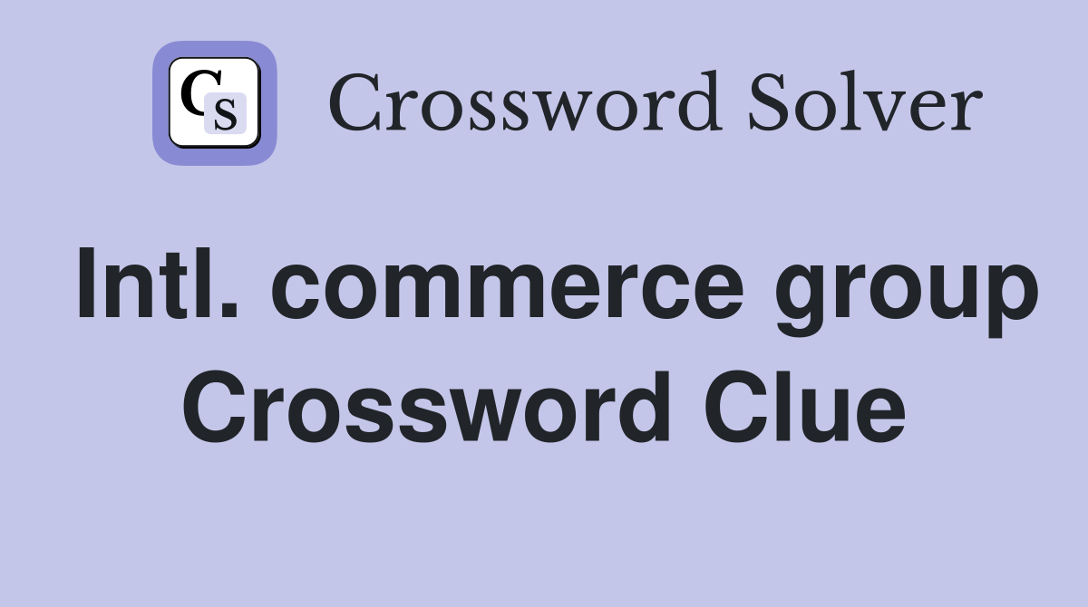 Intl. commerce group Crossword Clue