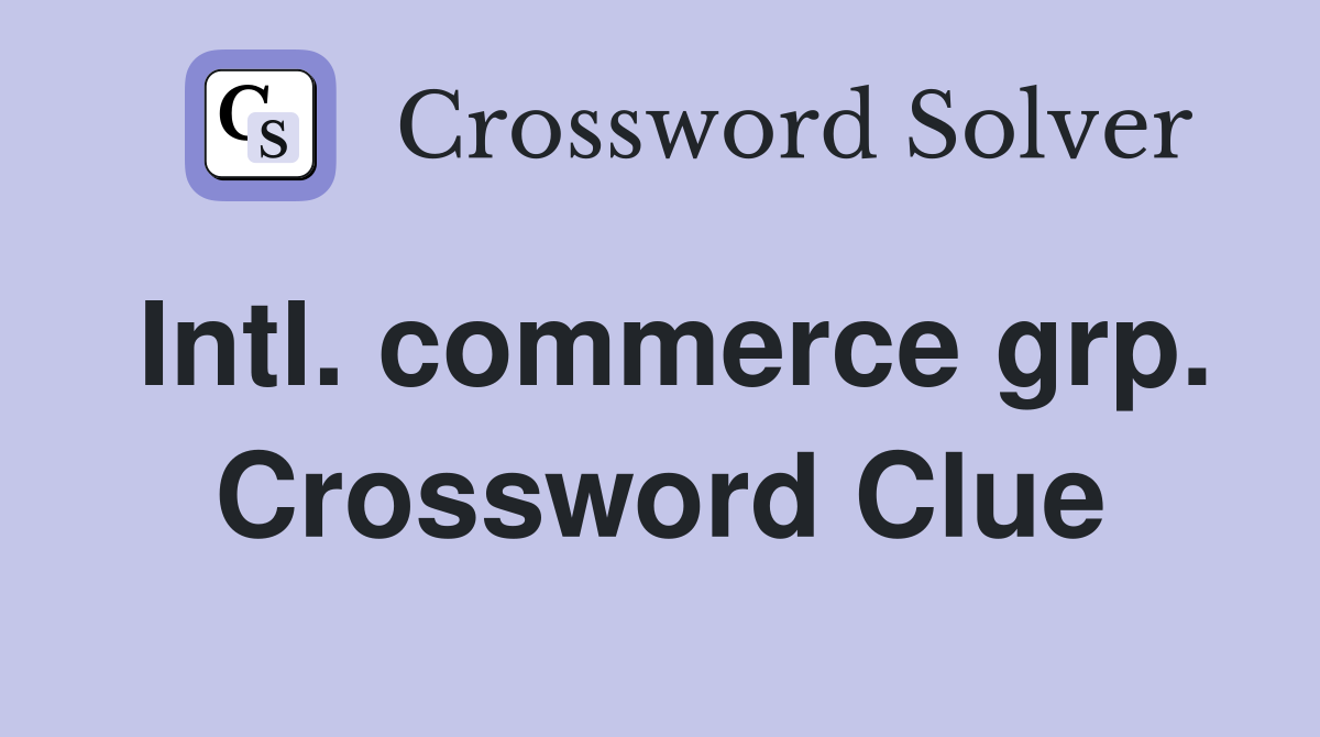 Intl. commerce grp. Crossword Clue