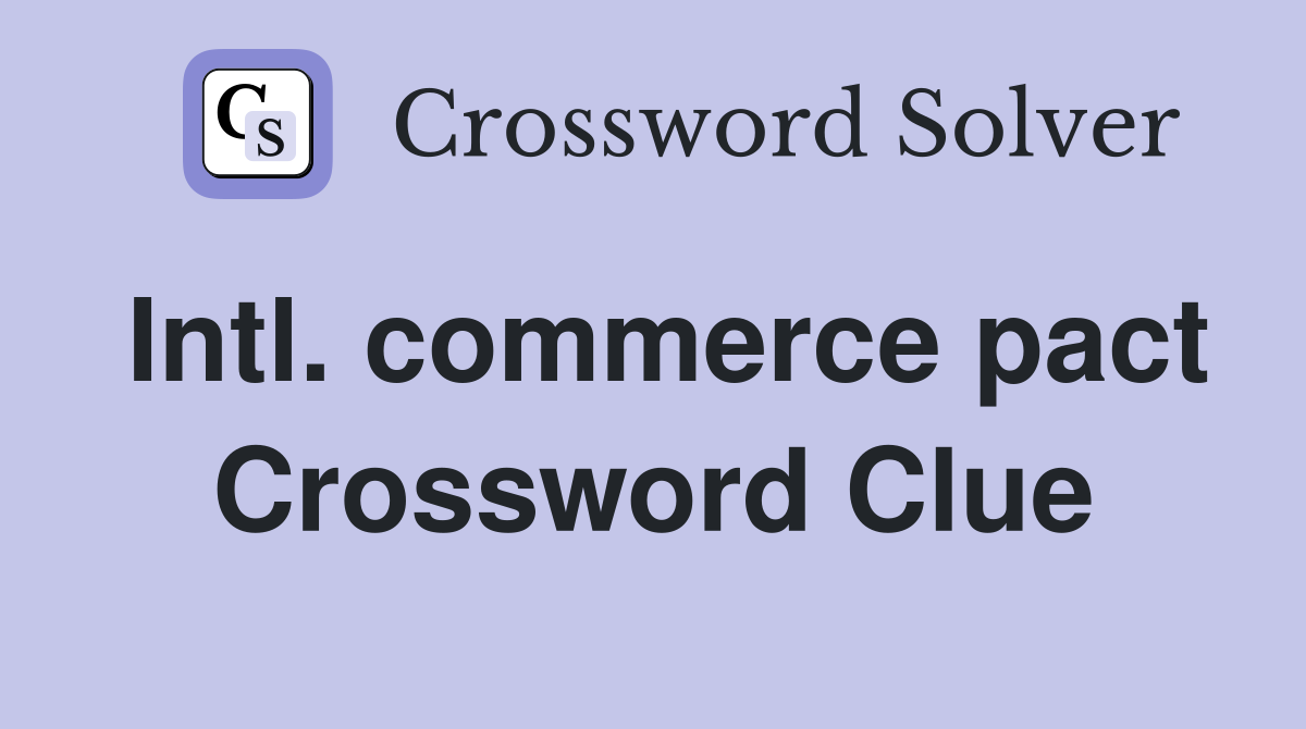 Intl. commerce pact Crossword Clue