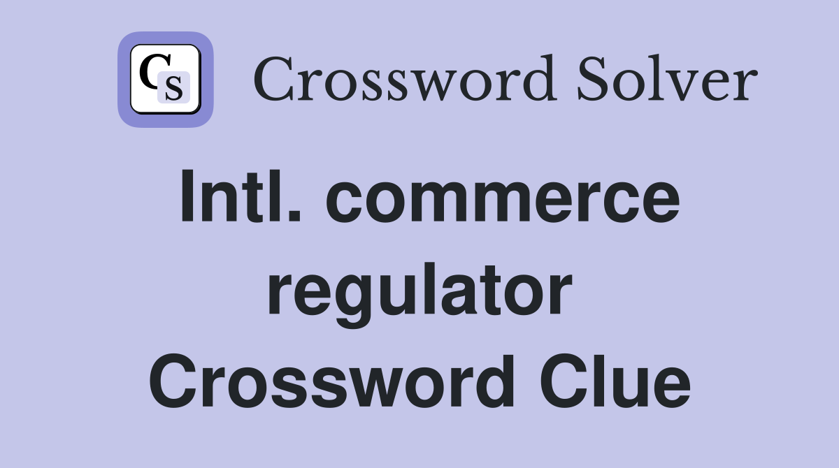 Intl. commerce regulator Crossword Clue