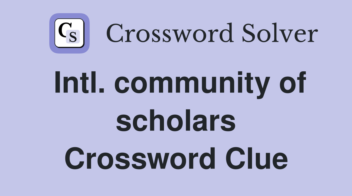 Intl. community of scholars Crossword Clue