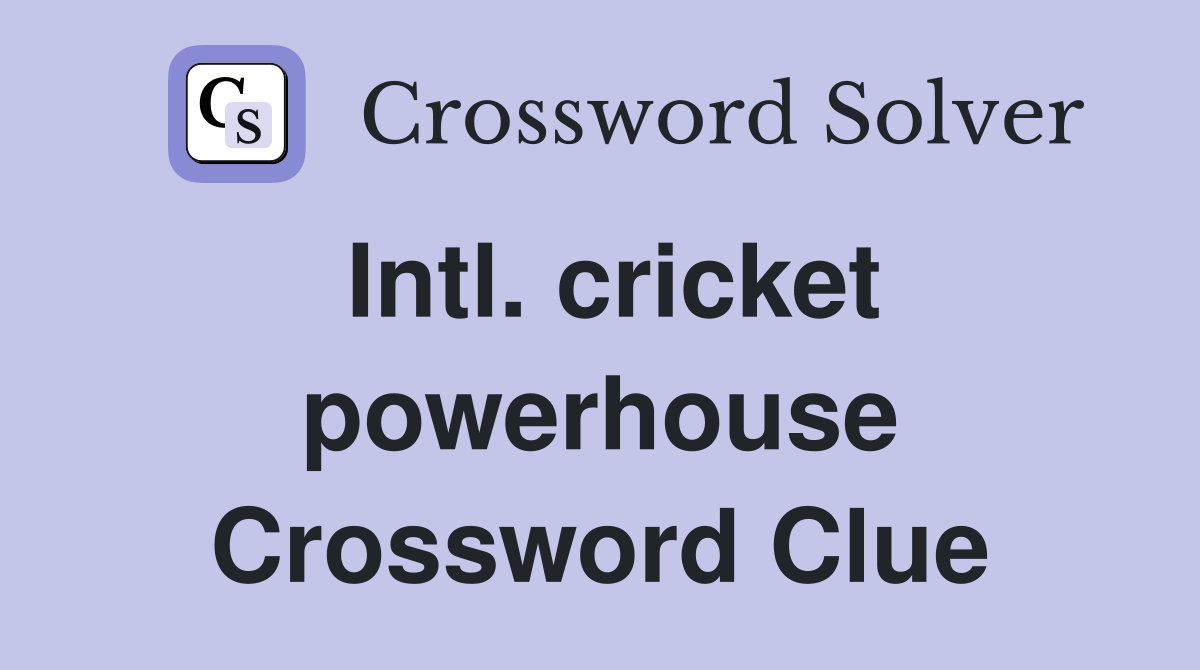 Intl. cricket powerhouse Crossword Clue