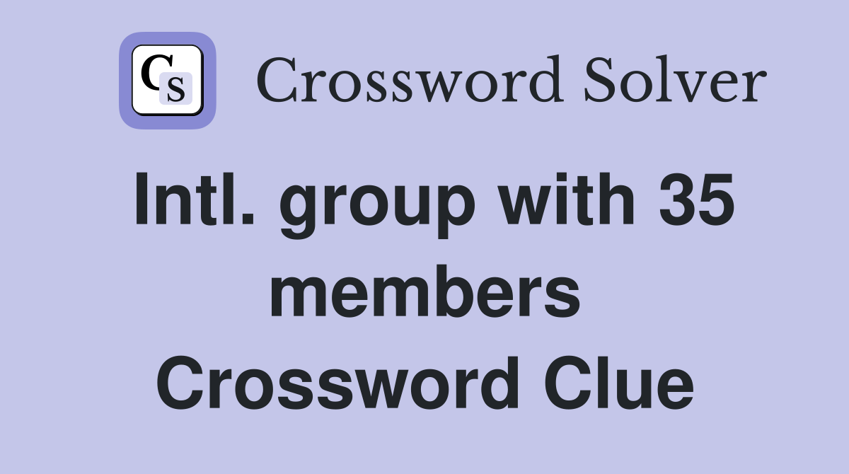 Intl. group with 35 members Crossword Clue