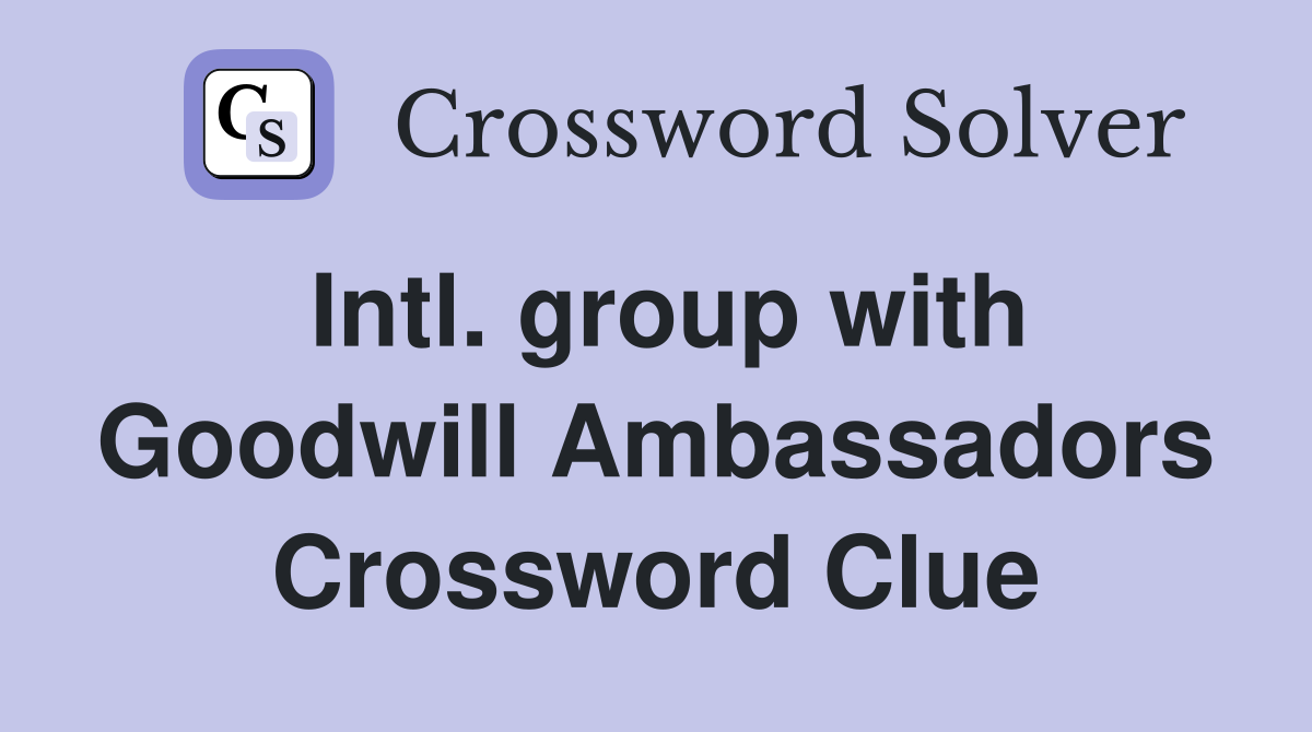 Intl. group with Goodwill Ambassadors Crossword Clue