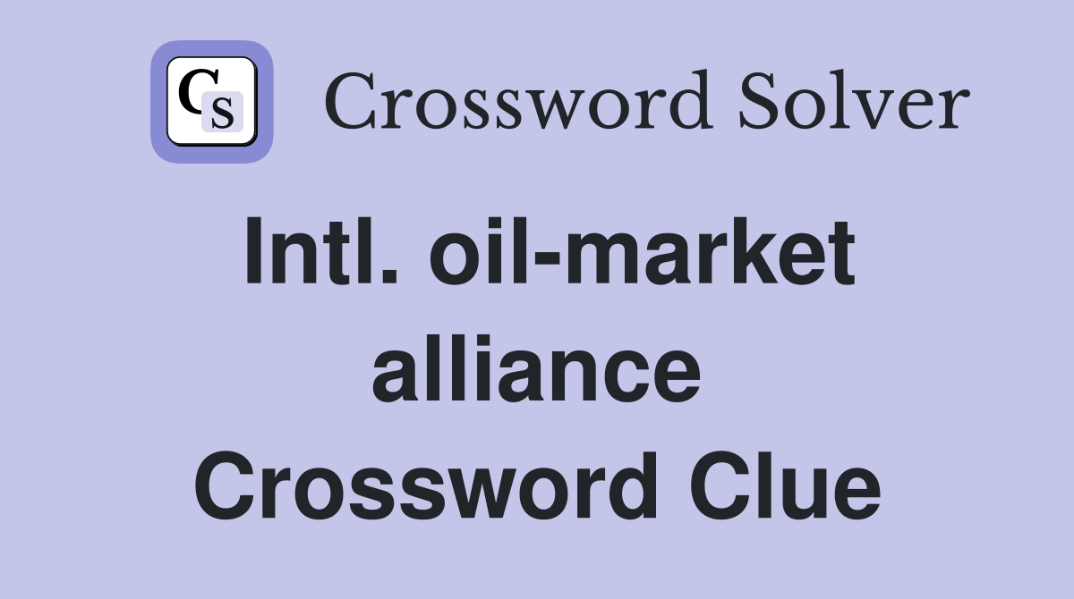 Intl. oil-market alliance Crossword Clue