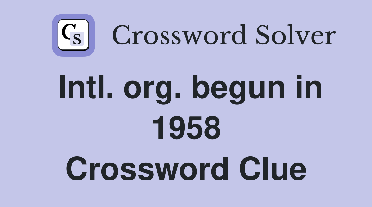 Intl. org. begun in 1958 Crossword Clue
