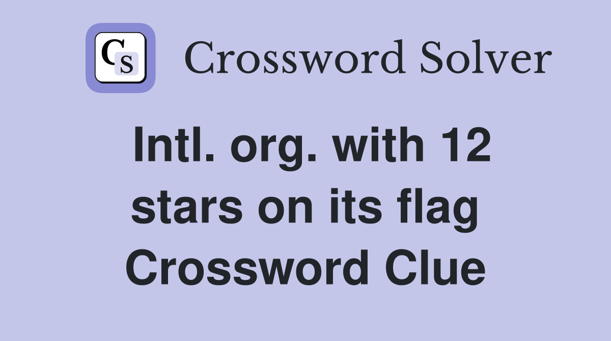 Intl. org. with 12 stars on its flag Crossword Clue