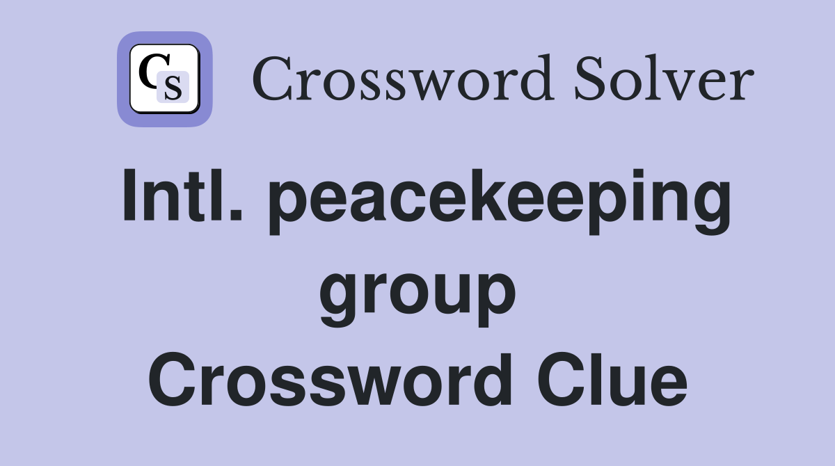 Intl. peacekeeping group Crossword Clue