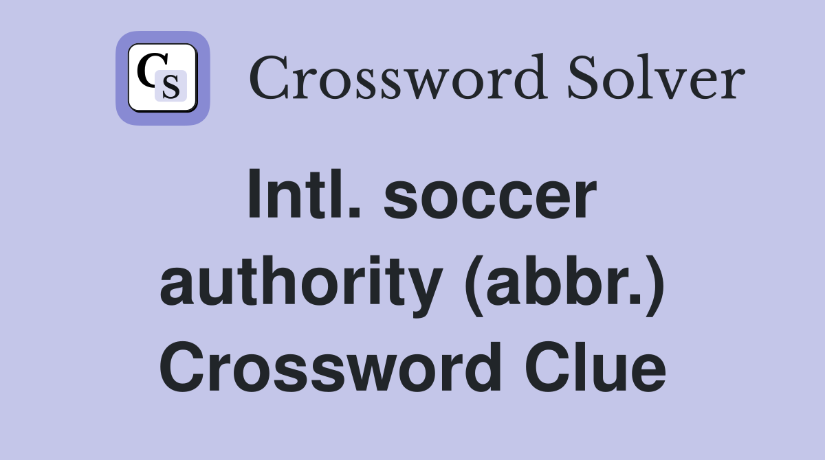 Intl. soccer authority (abbr.) Crossword Clue