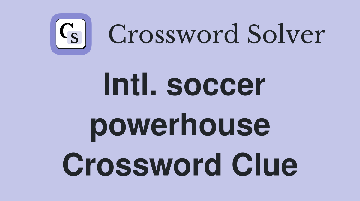 Intl. soccer powerhouse Crossword Clue